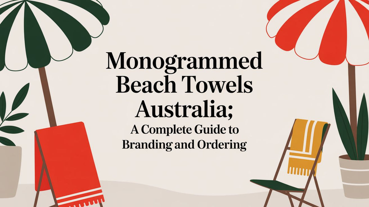 Monogrammed beach towels australia: A Complete Guide to Branding and Ordering