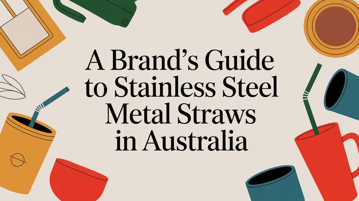 A Brand's Guide to Stainless Steel Metal Straws in Australia