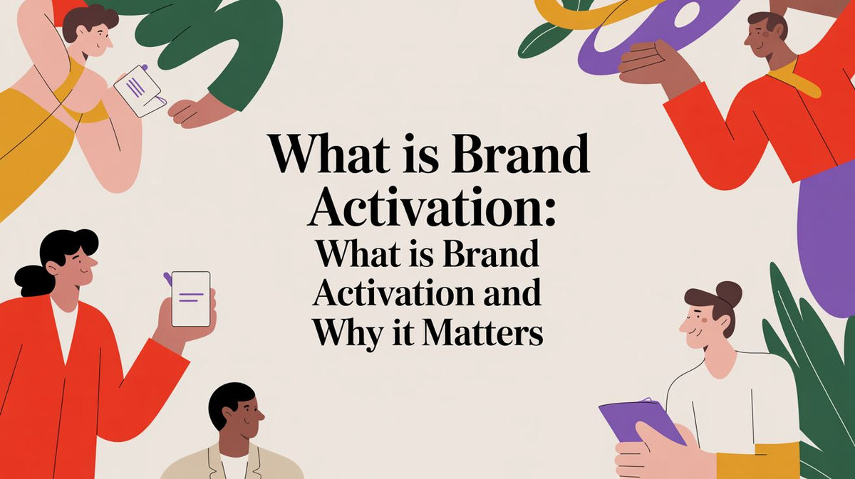 What Is Brand Activation: what is brand activation and why it matters