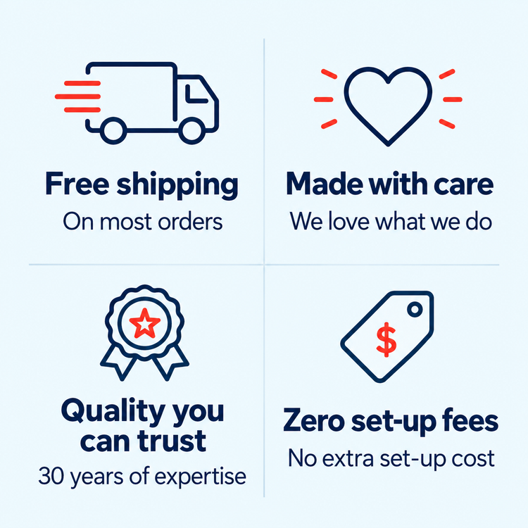 Free shipping on most orders. Made with care: we love what we do. Quality you can trust: 30 years of expertise. Zero set-up fees: no extra set-up cost.